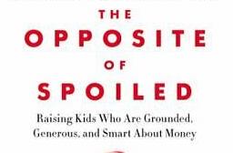 The Opposite of Spoiled: Raising Kids Who Are Grounded, Generous, and Smart About Money by Ron Lieber